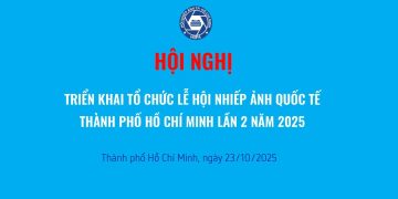 HỘI NGHỊ TRIỂN KHAI TỔ CHỨC LỄ HỘI NHIẾP ẢNH QUỐC TẾ LẦN THỨ 2 – NĂM 2025