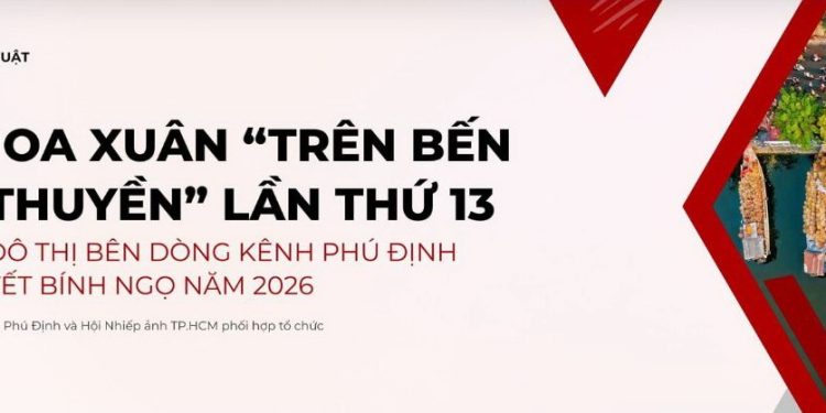 Hội thi Ảnh nghệ thuật Chợ Hoa Xuân “Trên bến dưới thuyền” lần thứ 13 – Sắc Xuân đô thị bên dòng kênh Phú Định nhân dịp Tết Bính Ngọ năm 2026.